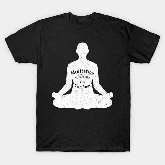 Meditation is Exercise For The Soul T-Shirt by blacklines